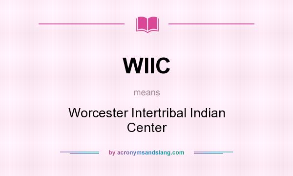 What does WIIC mean? It stands for Worcester Intertribal Indian Center