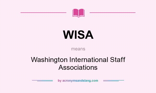 What does WISA mean? It stands for Washington International Staff Associations