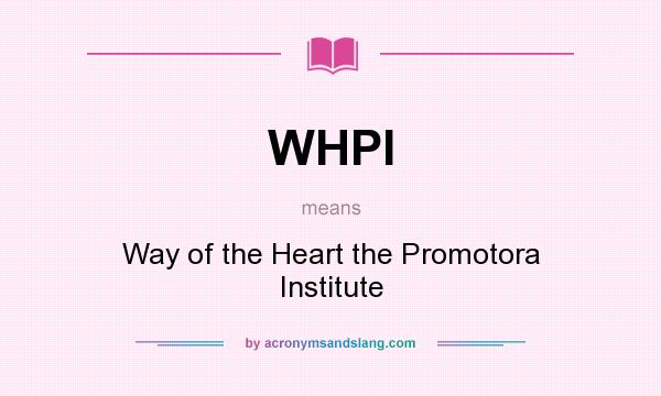 What does WHPI mean? It stands for Way of the Heart the Promotora Institute