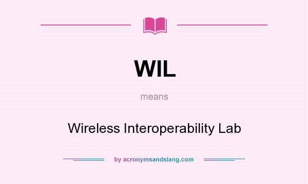 What does WIL mean? It stands for Wireless Interoperability Lab
