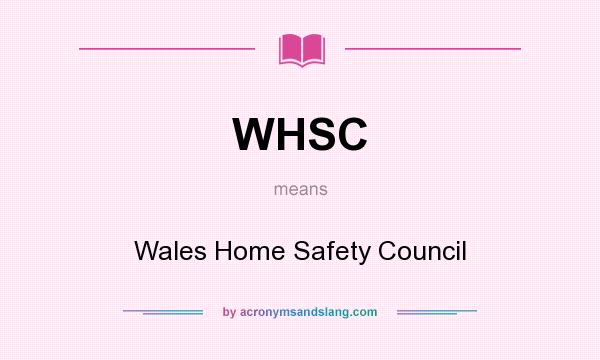 What does WHSC mean? It stands for Wales Home Safety Council