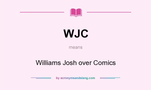 What does WJC mean? It stands for Williams Josh over Comics