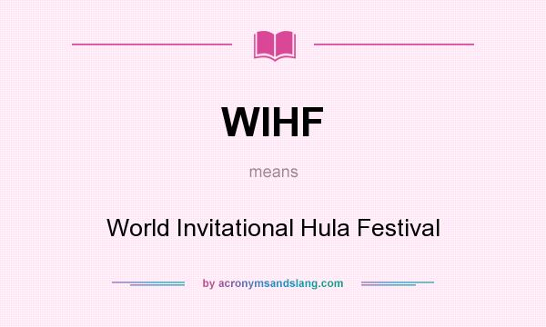What does WIHF mean? It stands for World Invitational Hula Festival