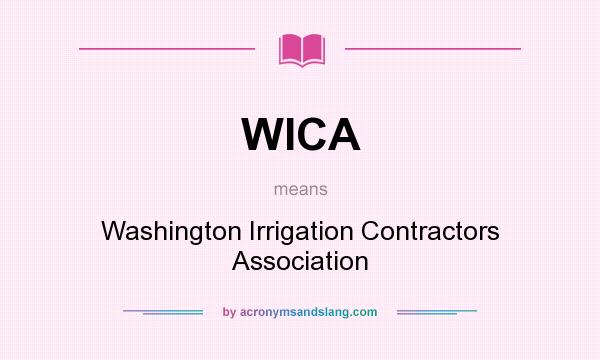 What does WICA mean? It stands for Washington Irrigation Contractors Association