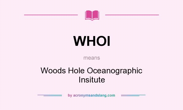 What does WHOI mean? It stands for Woods Hole Oceanographic Insitute