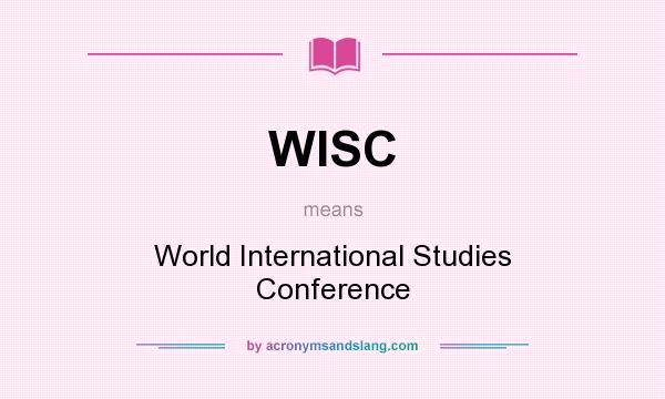 What does WISC mean? It stands for World International Studies Conference
