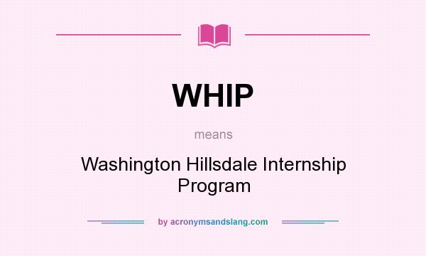 What does WHIP mean? It stands for Washington Hillsdale Internship Program