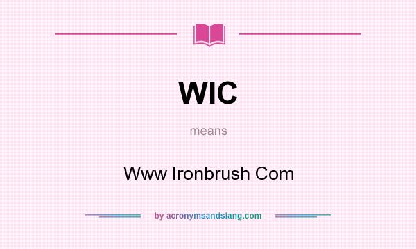 What does WIC mean? It stands for Www Ironbrush Com