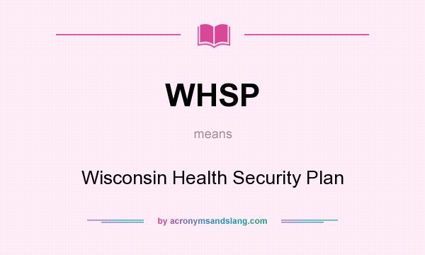 What does WHSP mean? It stands for Wisconsin Health Security Plan