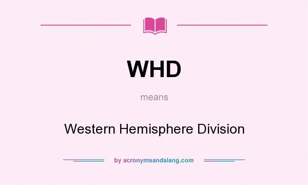 What does WHD mean? It stands for Western Hemisphere Division