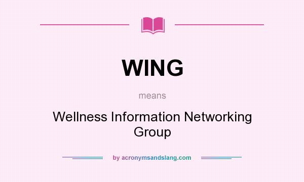What does WING mean? It stands for Wellness Information Networking Group