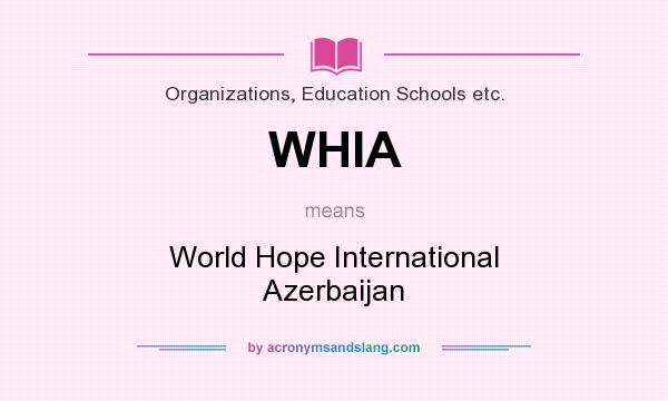 What does WHIA mean? It stands for World Hope International Azerbaijan