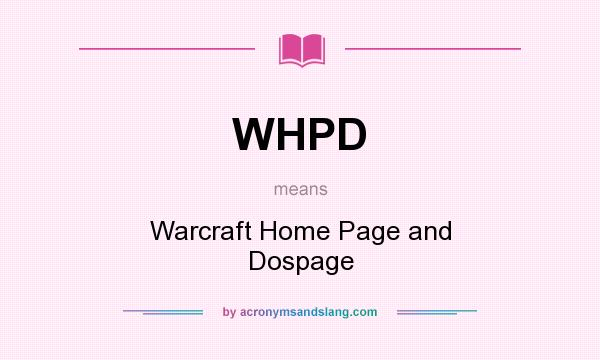 What does WHPD mean? It stands for Warcraft Home Page and Dospage