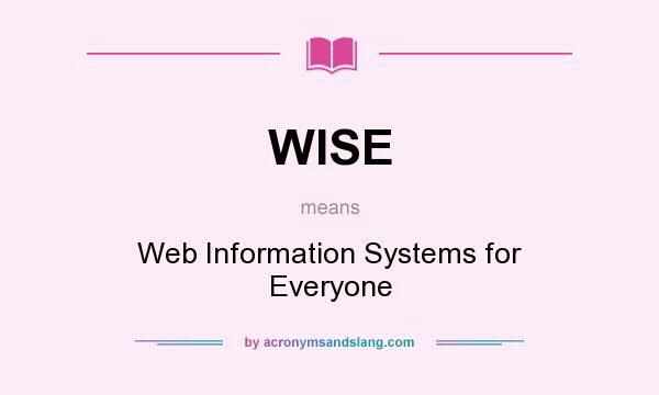 What does WISE mean? It stands for Web Information Systems for Everyone
