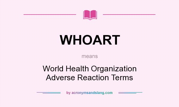 What does WHOART mean? It stands for World Health Organization Adverse Reaction Terms