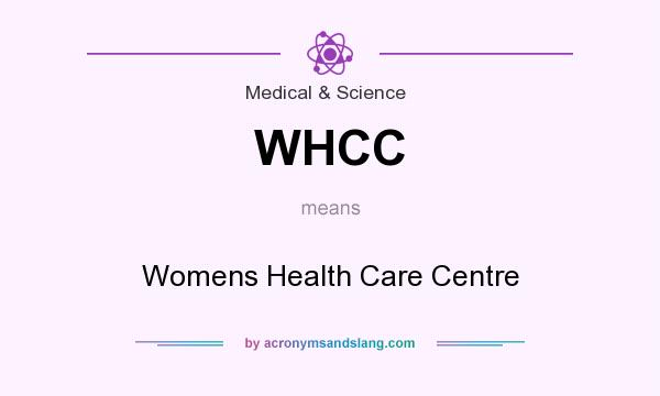 What does WHCC mean? It stands for Womens Health Care Centre