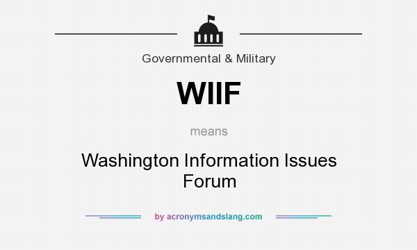 What does WIIF mean? It stands for Washington Information Issues Forum