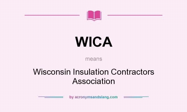What does WICA mean? It stands for Wisconsin Insulation Contractors Association