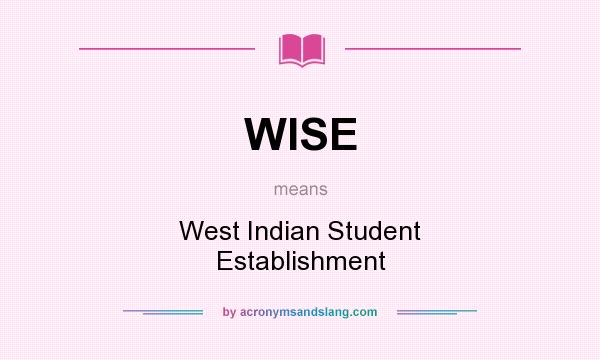 What does WISE mean? It stands for West Indian Student Establishment