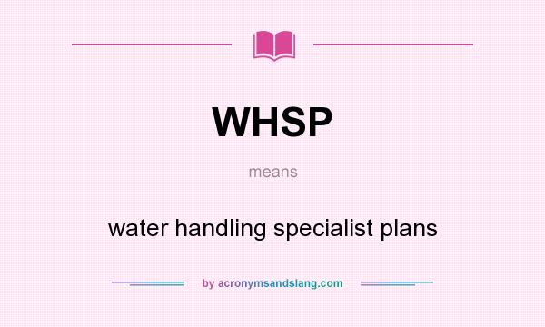 What does WHSP mean? It stands for water handling specialist plans