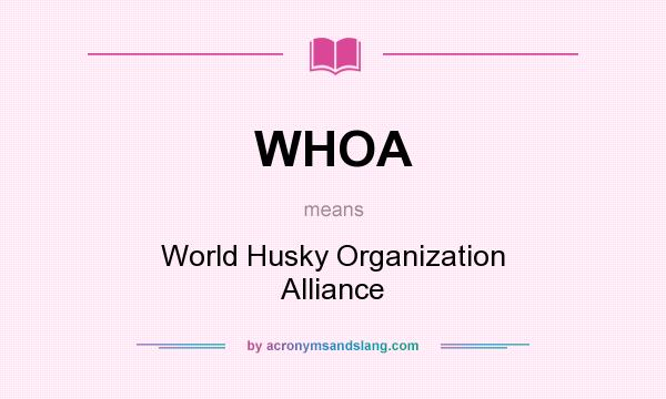What does WHOA mean? It stands for World Husky Organization Alliance