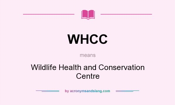 What does WHCC mean? It stands for Wildlife Health and Conservation Centre