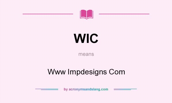 What does WIC mean? It stands for Www Impdesigns Com