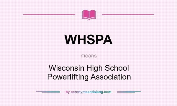 What does WHSPA mean? It stands for Wisconsin High School Powerlifting Association