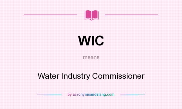 What does WIC mean? It stands for Water Industry Commissioner