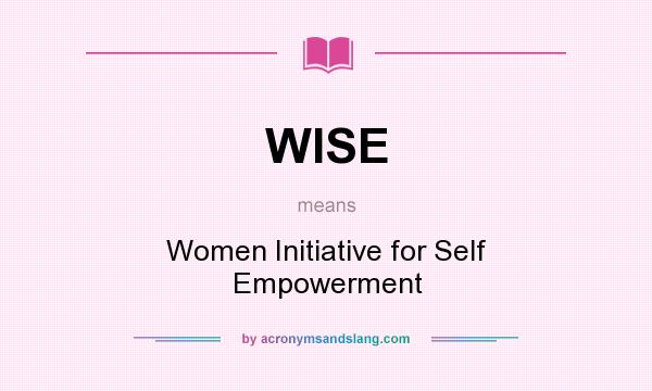 What does WISE mean? It stands for Women Initiative for Self Empowerment