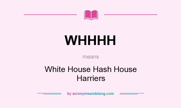 What does WHHHH mean? It stands for White House Hash House Harriers