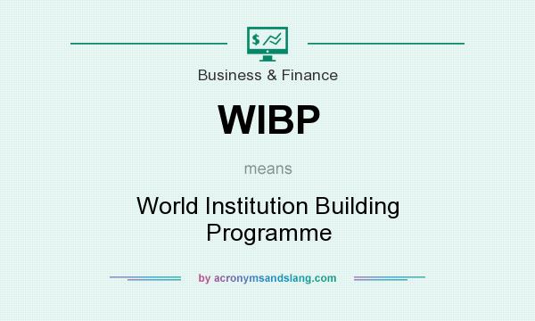 What does WIBP mean? It stands for World Institution Building Programme