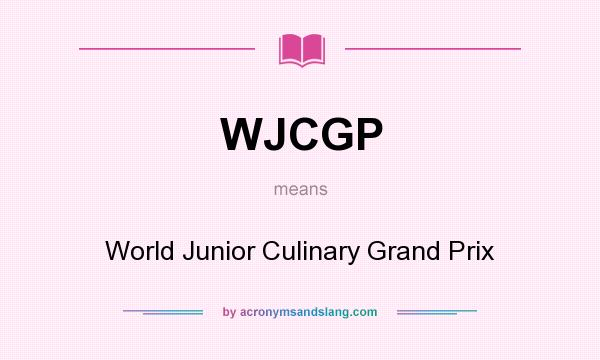 What does WJCGP mean? It stands for World Junior Culinary Grand Prix