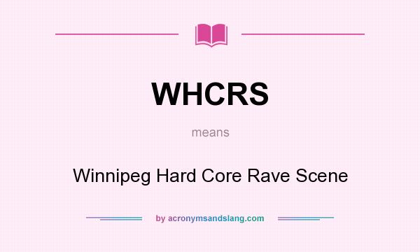 What does WHCRS mean? It stands for Winnipeg Hard Core Rave Scene