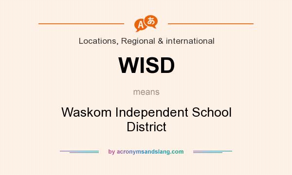 What does WISD mean? It stands for Waskom Independent School District