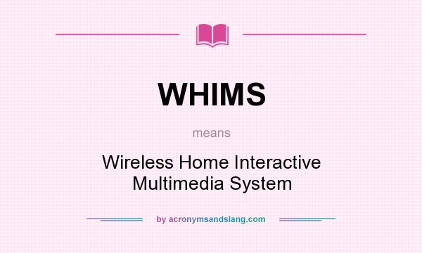 What does WHIMS mean? It stands for Wireless Home Interactive Multimedia System
