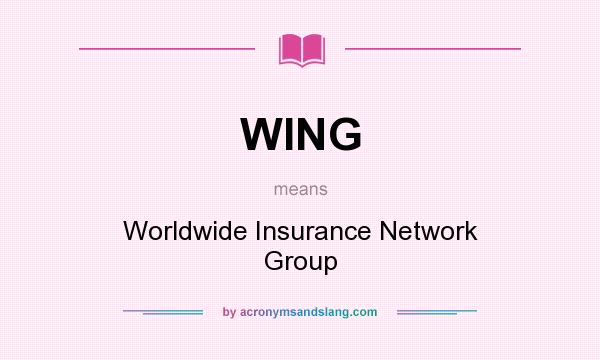What does WING mean? It stands for Worldwide Insurance Network Group
