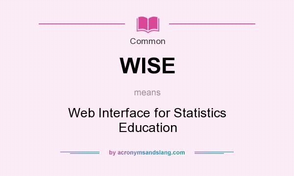 What does WISE mean? It stands for Web Interface for Statistics Education
