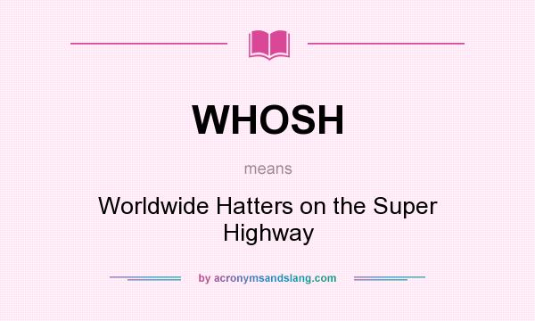 What does WHOSH mean? It stands for Worldwide Hatters on the Super Highway