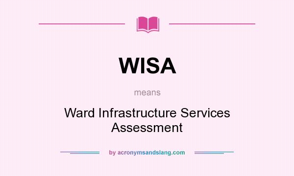 What does WISA mean? It stands for Ward Infrastructure Services Assessment