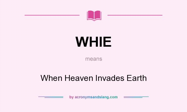 What does WHIE mean? It stands for When Heaven Invades Earth