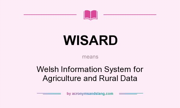 What does WISARD mean? It stands for Welsh Information System for Agriculture and Rural Data
