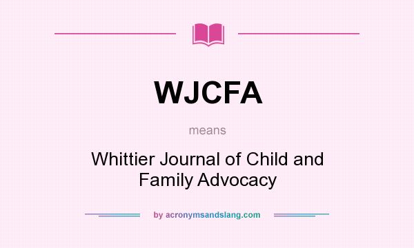 What does WJCFA mean? It stands for Whittier Journal of Child and Family Advocacy
