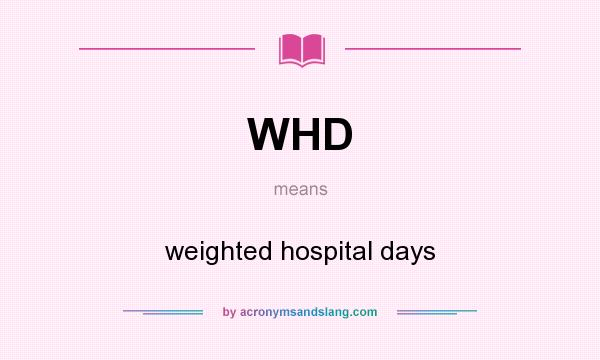What does WHD mean? It stands for weighted hospital days