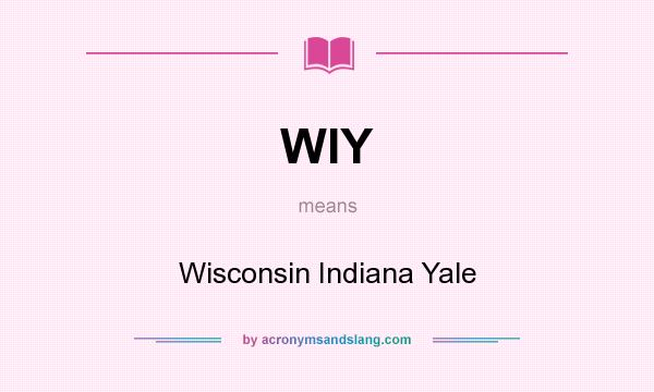 What does WIY mean? It stands for Wisconsin Indiana Yale