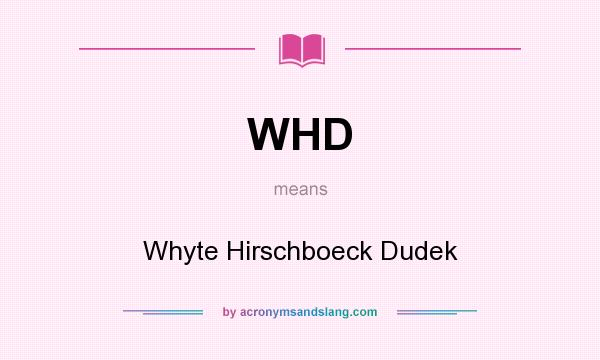 What does WHD mean? It stands for Whyte Hirschboeck Dudek
