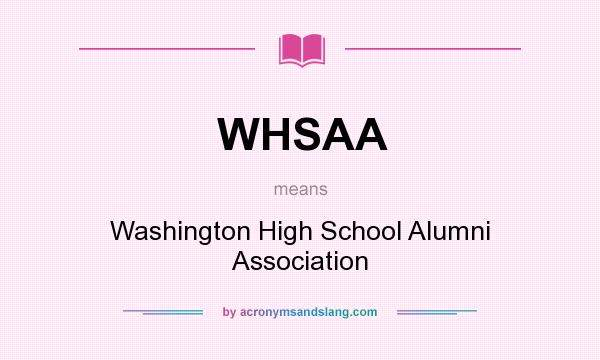 What does WHSAA mean? It stands for Washington High School Alumni Association
