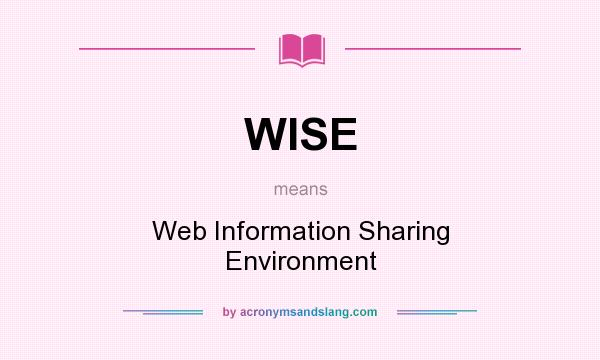 What does WISE mean? It stands for Web Information Sharing Environment