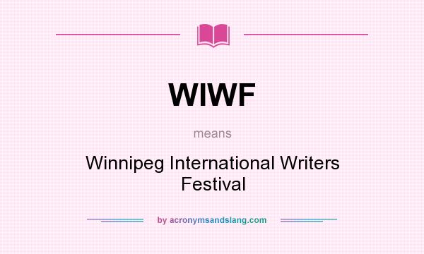 What does WIWF mean? It stands for Winnipeg International Writers Festival
