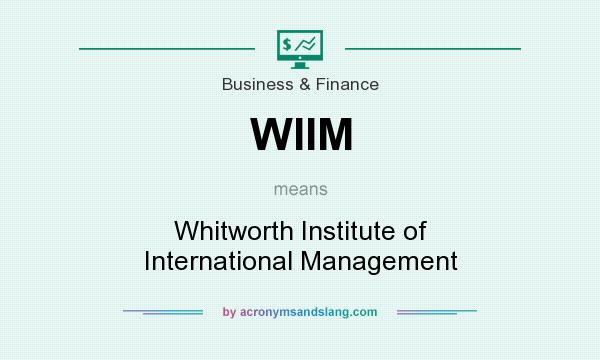 What does WIIM mean? It stands for Whitworth Institute of International Management